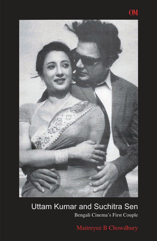 Uttam Kumar and Suchitra Sen by Maitreyee B. Chowdhury - Om Books