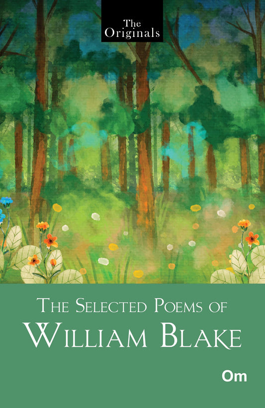 The Selected Poems of William Blake - The Originals Classic books by William Blake - Om Books