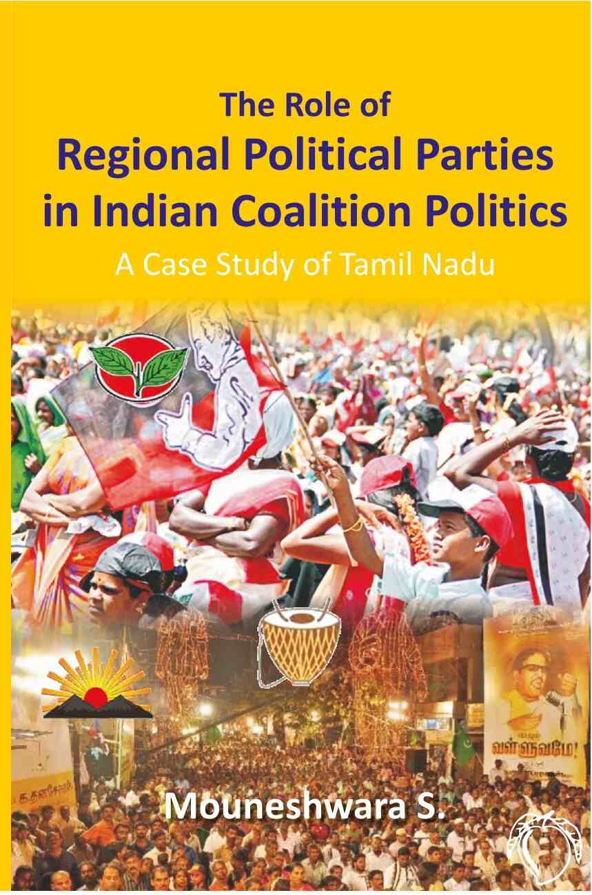 The Role of Regional Political Parties in Indian Coalition Politics a Case Study of Tamil Nadu - Gyan Books - Swadesiicart
