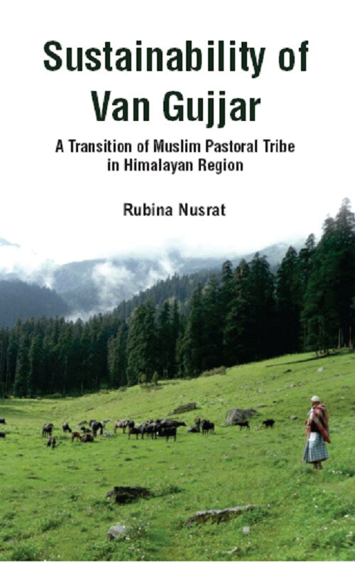 Sustainability of Van Gujjar : a Transition of Muslim Postoral Tribe in Himalayan Region - Gyan Books - Swadesiicart