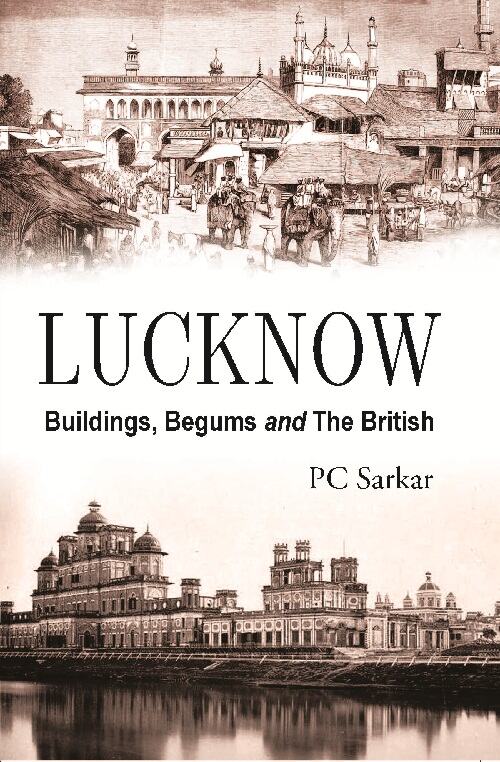 Lucknow : Buildings, Begums and the British - Gyan Books - Swadesiicart