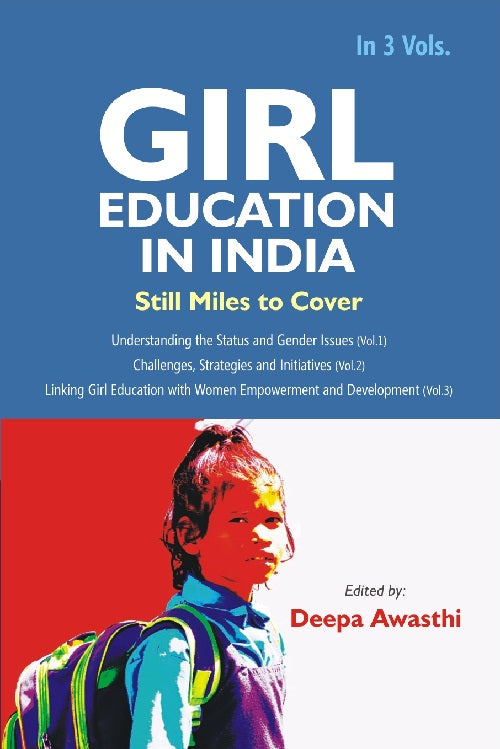 Girl Education in India : Linking Girl Education With Women Empowerment and Development Vol. 3rd - Gyan Books