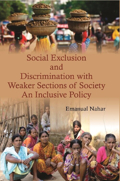 Social Exclusion and Discrimination With Weaker Sections of Society : an Inclusive Policy - Gyan Books