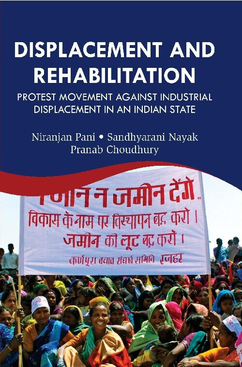 Displacement and Rehabilitation : Protest Movement Against Industrial Displacement in an Indian State - Gyan Books