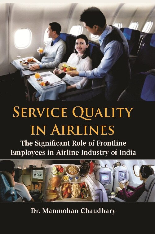 Service Quality in Airlines : the Significant Role of Frontline Employees in Airline Industry of India - Gyan Books