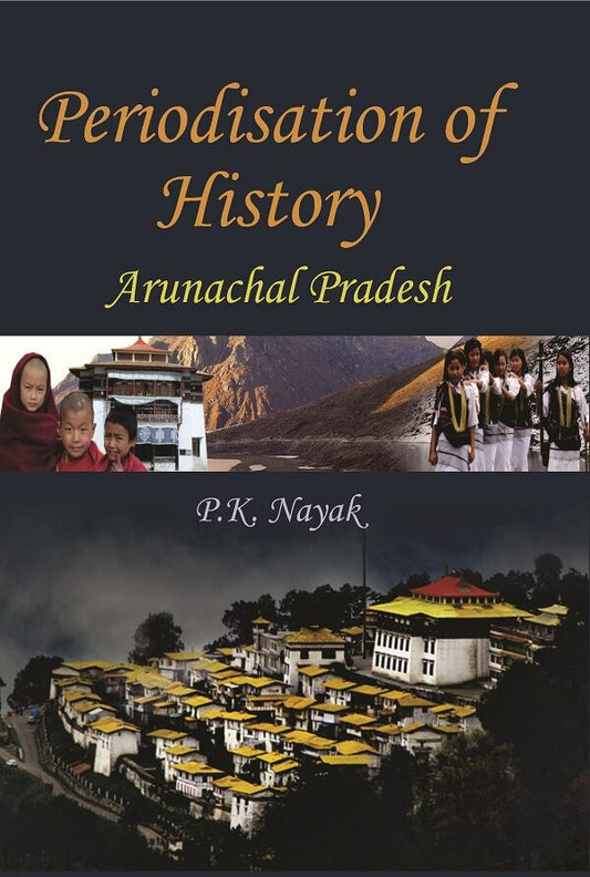 Periodisation of History : Arunchal Pradesh - Gyan Books