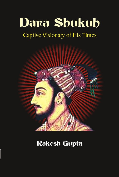 Dara Shukuh : Captive Visionary of His Times - Gyan Books - Swadesiicart