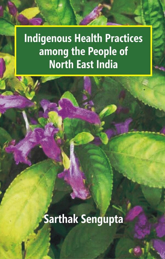Indigenous Health Practices Among the People of North East India - Gyan Books