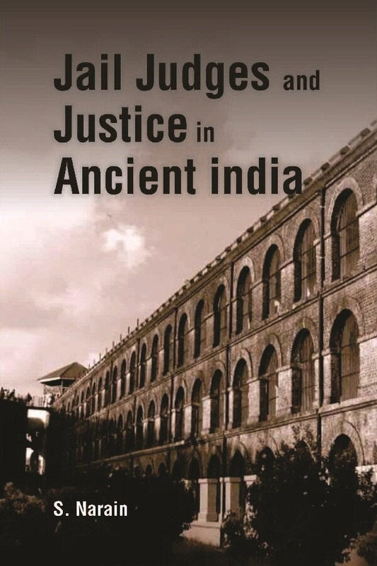 Jail Judges & Justice in Ancient India - Gyan Books