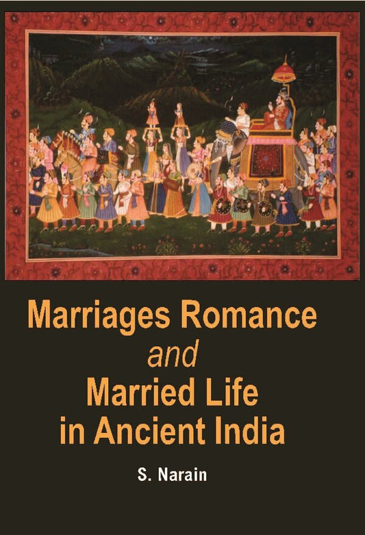 Marriages Romance and Married Life in Ancient India (Ancient to Modern) - Gyan Books