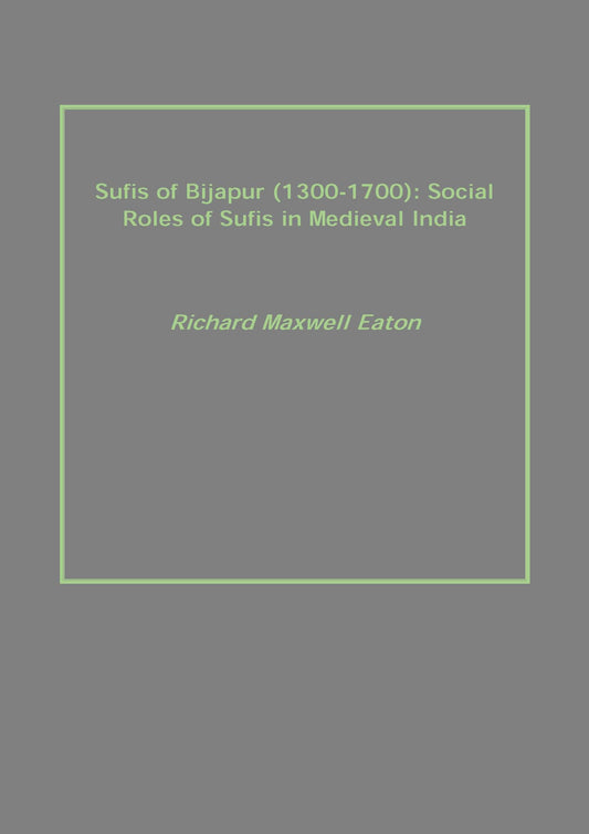 Sufis of Bijapur (1300-1700): Social Roles of Sufis in Medieval India - Gyan Books