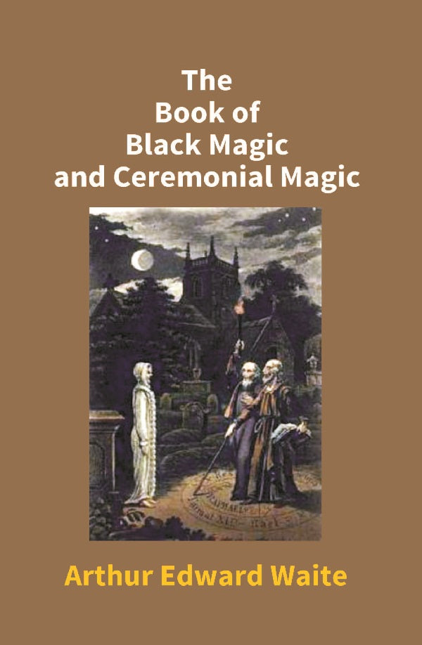 The Book of Black Magic and Ceremonial Magic - Gyan Books