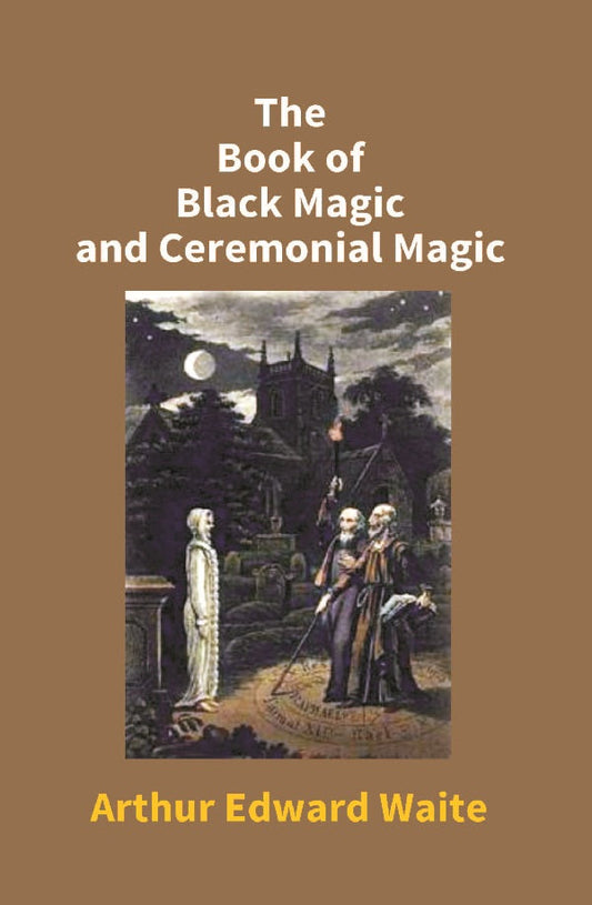 The Book of Black Magic and Ceremonial Magic - Gyan Books