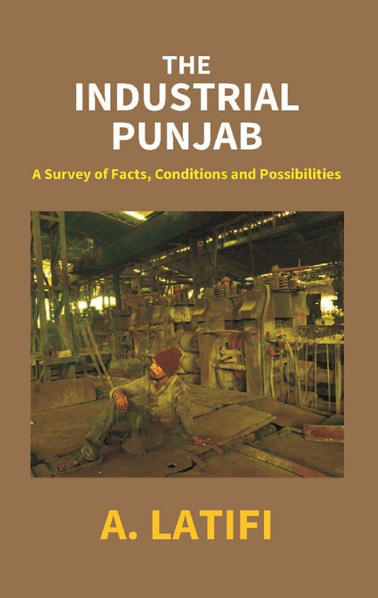 The Industrial Punjab: a Survey of Facts, Conditions and Possibilities - Gyan Books