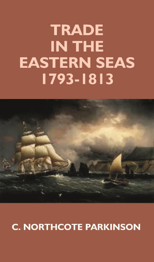 Trade in the Eastern Seas 1793-1813 - Gyan Books