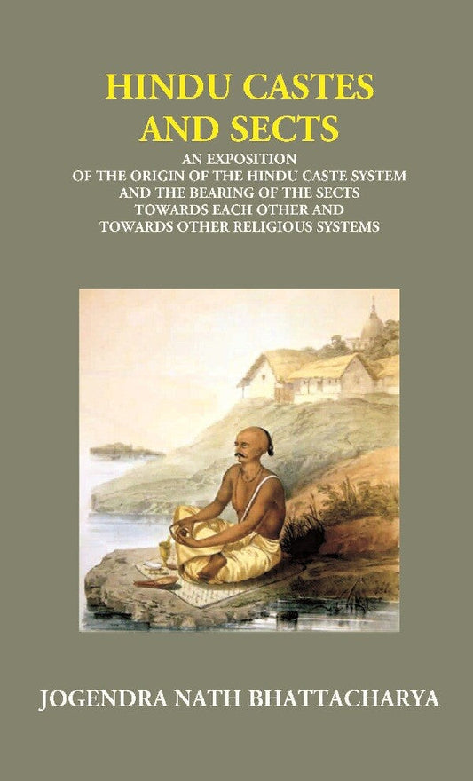 Hindu Castes And Sects: An Exposition Of The Origin Of The Hindu Caste System And The Bearing Of The Sects - Gyan Books