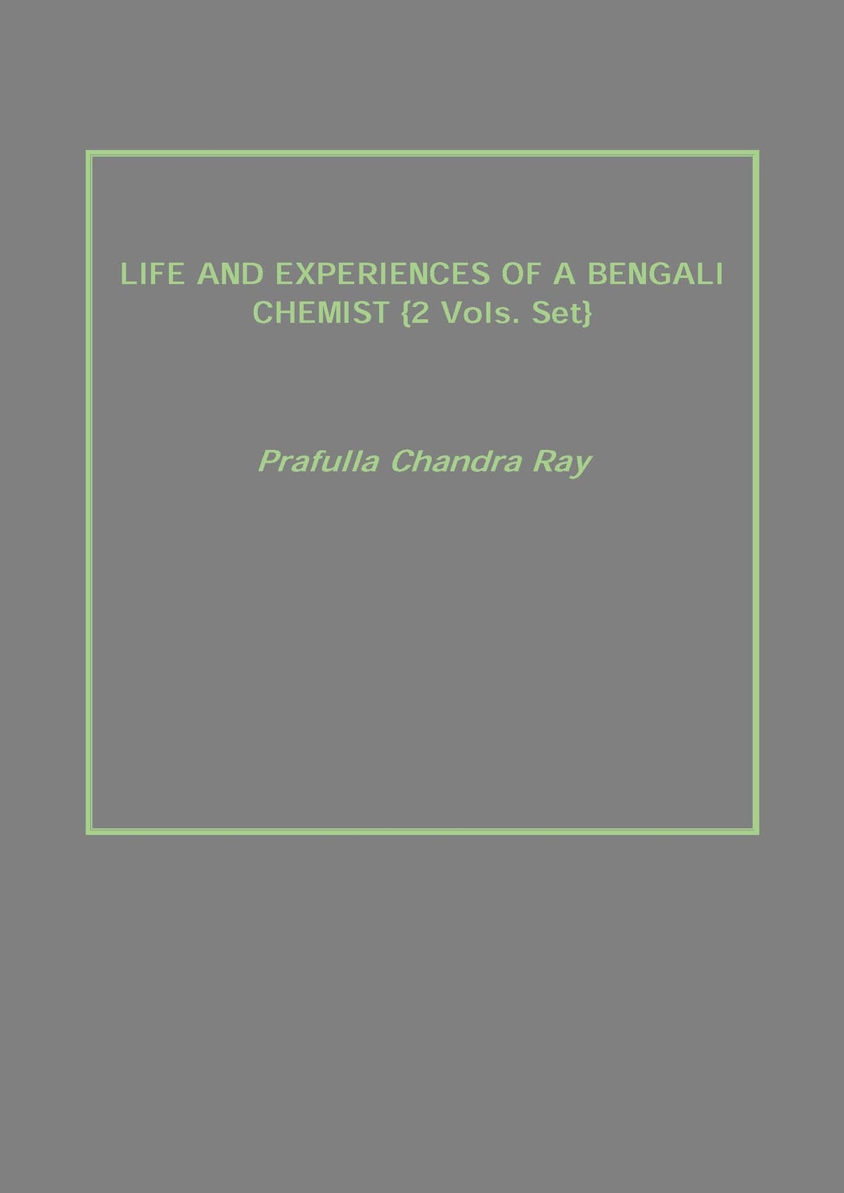 Life and Experiences of a Bengali Chemist 2 Vols. Set - Gyan Books