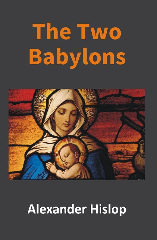 The Two Babylons: Or, the Papal Worship Proved to Be the Worship of Nimrod - Gyan Books