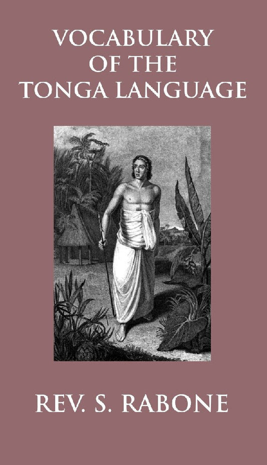 Vocabulary of the Tonga Language Arranged in Alphabetical Order: to Which Is Annexed a List of Idiomatical Phrases - Gyan Books