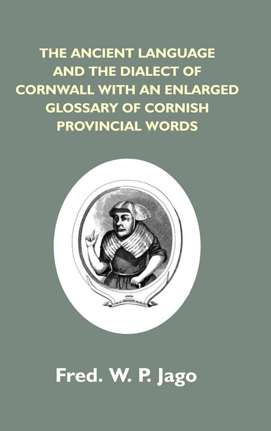 The Ancient Language And The Dialect Of Cornwall With An Enlarged Glossary Of Cornish Provincial Words. - Gyan Books