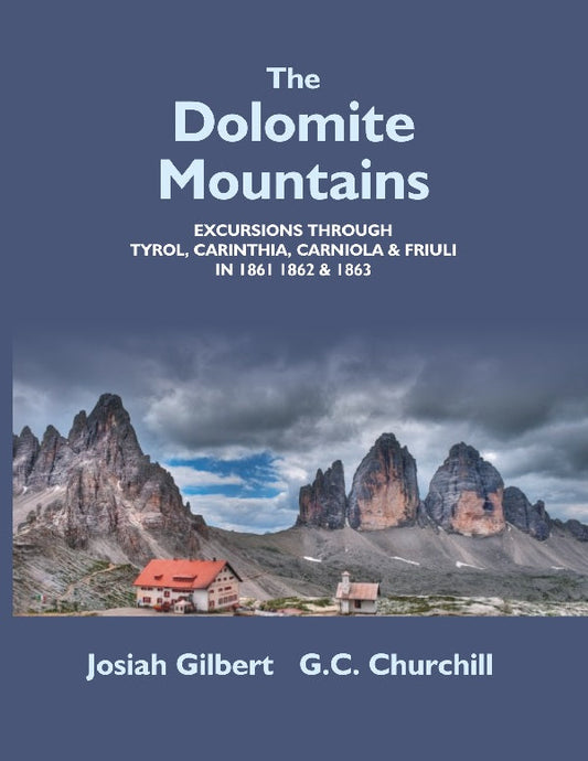 The Dolomite Mountains Excursions Through Tyrol, Carinthia, Carniola, & Friuli In , , & . 1861 1862 1863 - Gyan Books