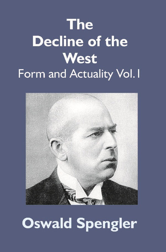 The Decline of the West: Form and Actuality Vol. 1st - Gyan Books
