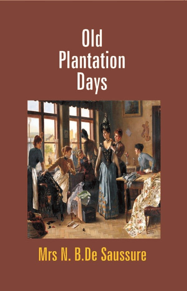 Old Plantation Days: Being Recollections of Southern Life Before the Civil War - Gyan Books - Swadesiicart