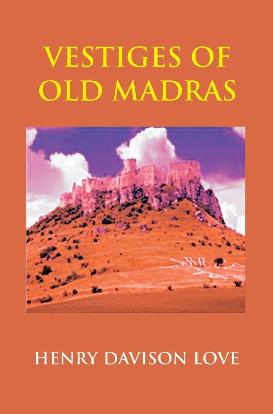 Vestiges Of Old Madras 1640-: Traced From The East India Company'S Records Preserved 1800 4 Vols. Set - Gyan Books