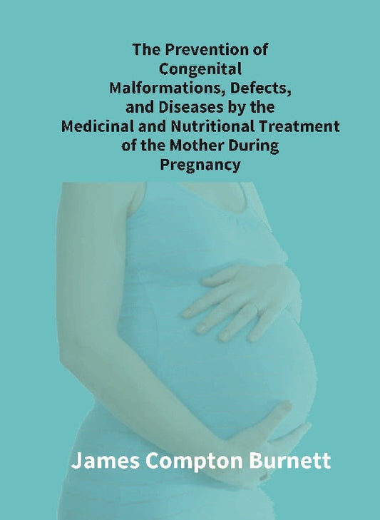 The Prevention Of Congenital Malformations, Defects, And Diseases By The Medicinal And Nutritional - Gyan Books - Swadesiicart