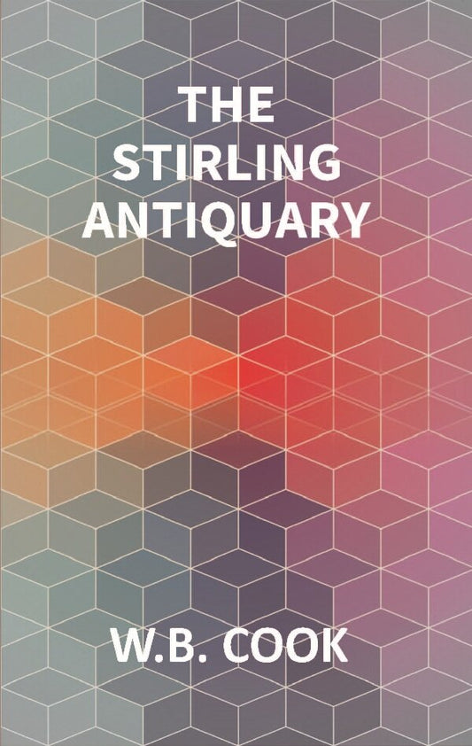 The Stirling Antiquary: Reprinted From “The Stirling Sentinel,” 1888-1893 Vol. 1st - Gyan Books
