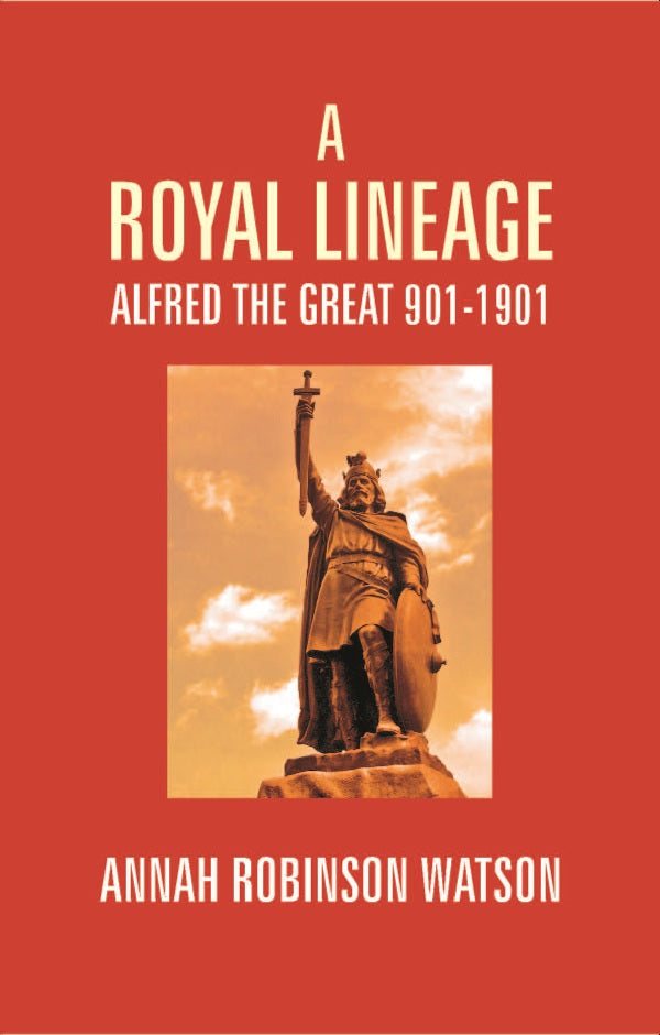 A Royal Lineage: Alfred the Great. 901-1901 - Gyan Books