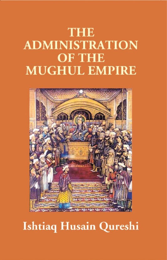 The Administration of the Mughul Empire - Gyan Books
