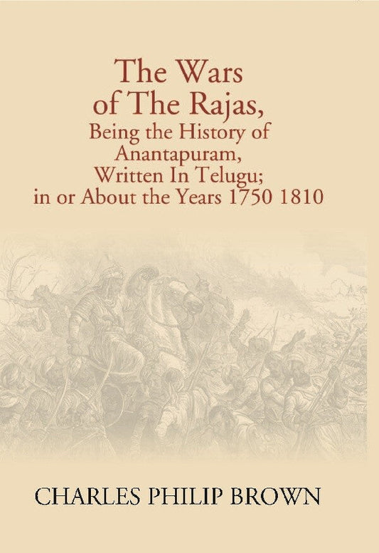 The Wars of the Rajas, Being the History of Anantapuram, Written in Telugu; in Or About the Years 1750 1810 - Gyan Books - Swadesiicart