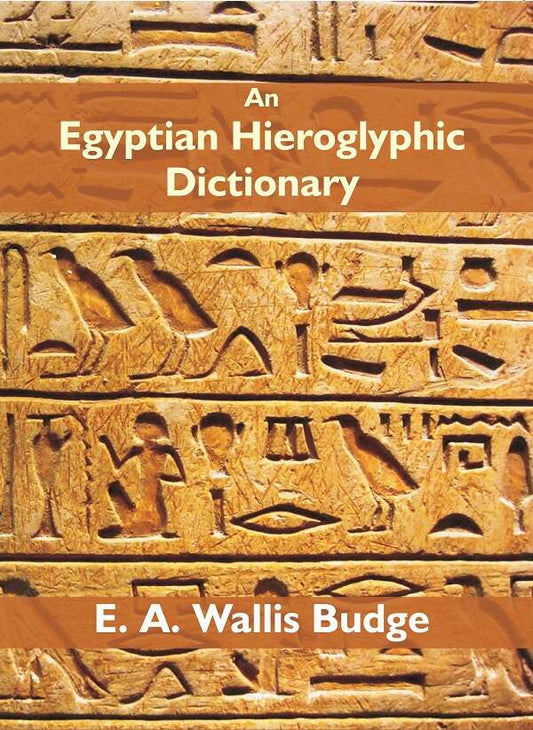 An Egyptian Hieroglyphic Dictionary: With An Index Of English Words, King List And Geographical Vol. 1St - Gyan Books