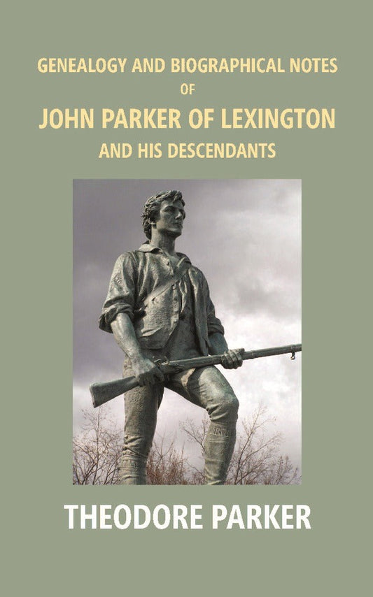 Genealogy And Biographical Notes Of John Parker Of Lexington And His Descendants: Showing His Earlier 1893 - Gyan Books
