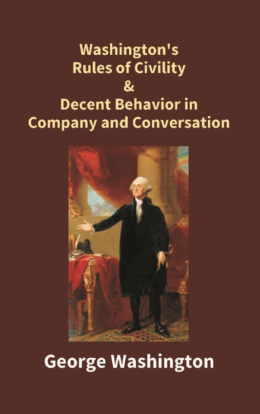 Washington's Rules of Civility & Decent Behavior in Company and Conversation - Gyan Books