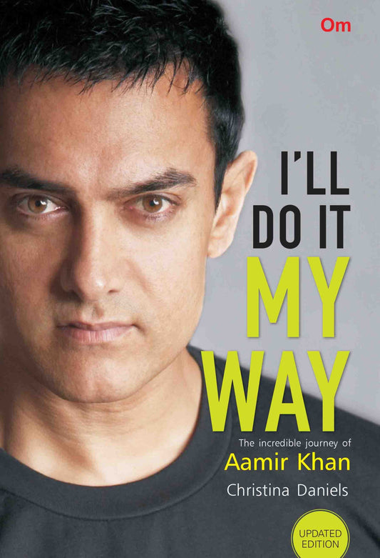 I'll do it My Way : The Incredible Journey of Aamir Khan (New Edition) by Christina Daniels - Om Books