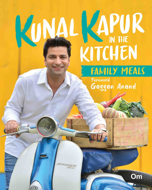 Kunal Kapur in the Kitchen : Family Meals by Kunal Kapur - Om Books