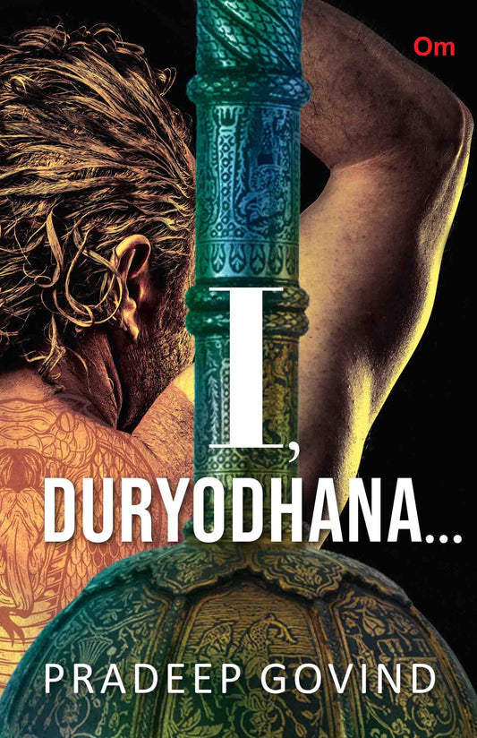 I, Duryodhana by Pradeep Govind - Om Books