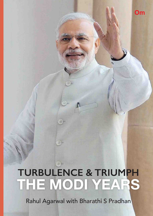 Turbulence & Triumph The Modi Years by Rahul Agarwal & Bharathi S Pradhan - Om Books