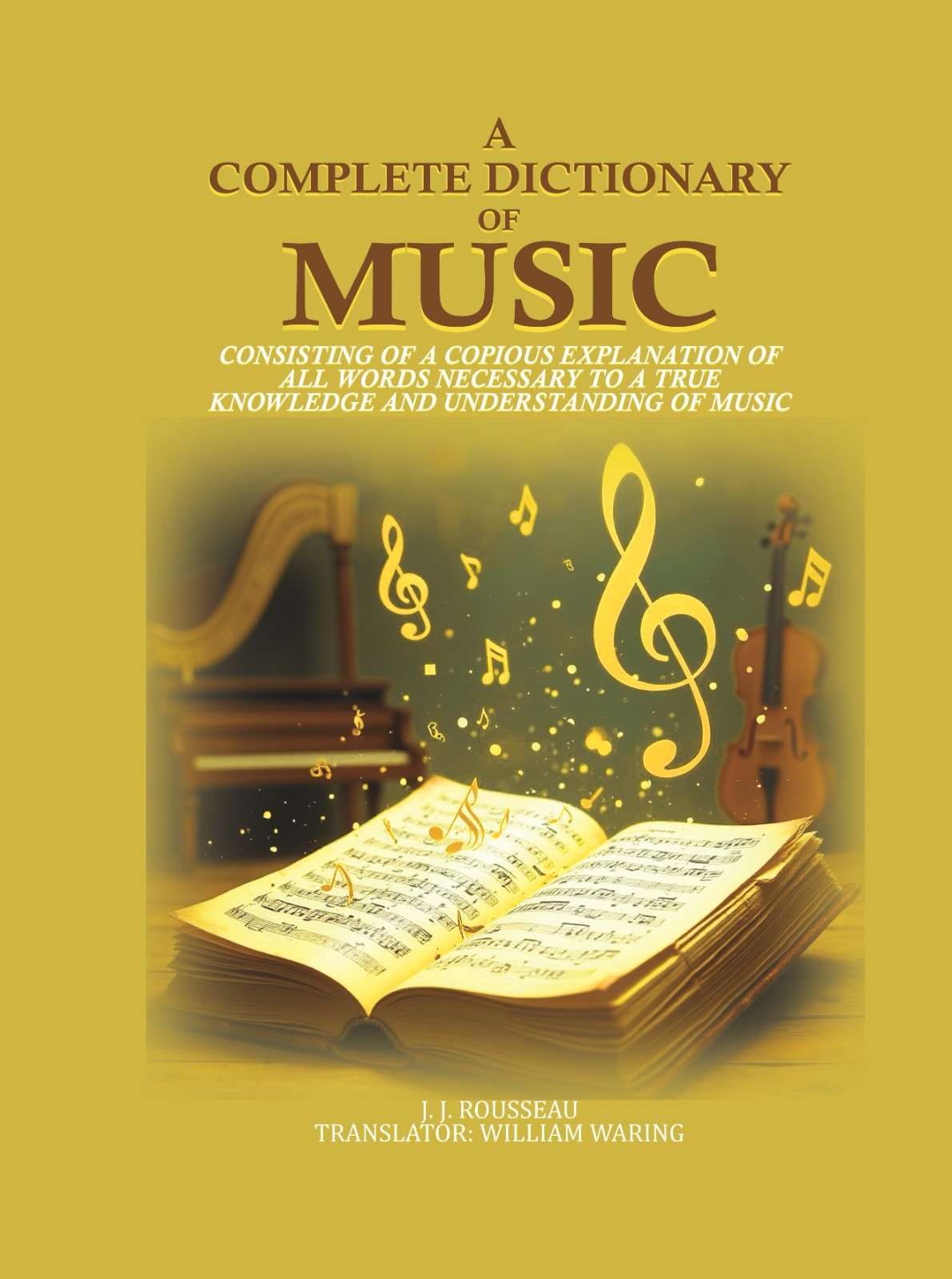 A Complete Dictionary of Music: consisting of a copious explanation of all words necessary to a true knowledge and understanding of music - Gyan Books