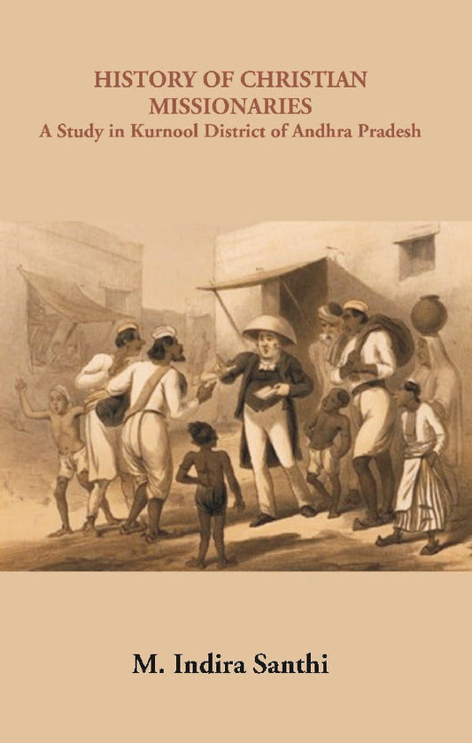 History of Christian Missionaries : A Study in Kurnool District of Andhra Pradesh - Gyan Books
