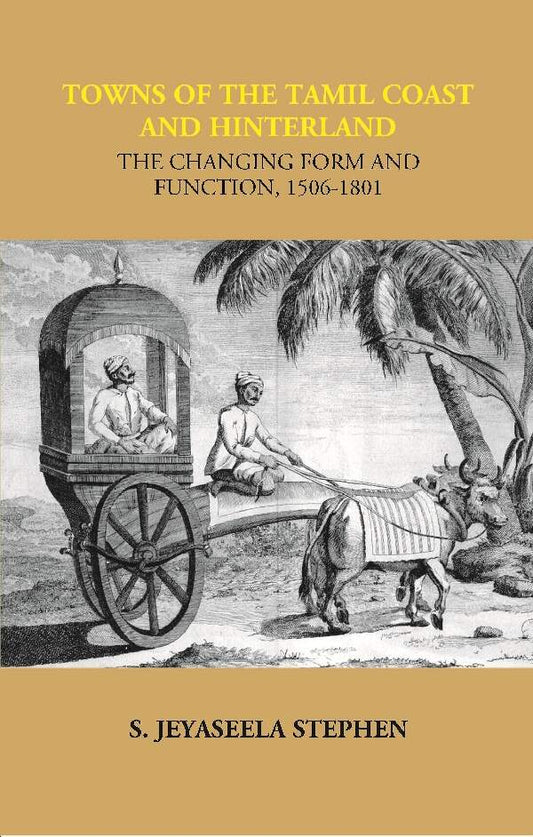 Towns of the Tamil Coast and Hinterland the Changing form and Function, 1506-1801 - Gyan Books