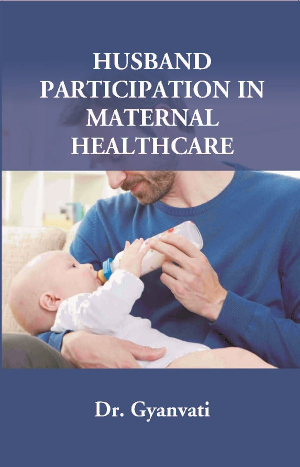 Husband Participation in Maternal Healthcare - Gyan Books - Swadesiicart