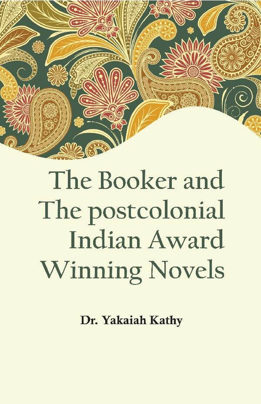 The Booker and the Postcolonial Indian Award Winning Novels - Gyan Books