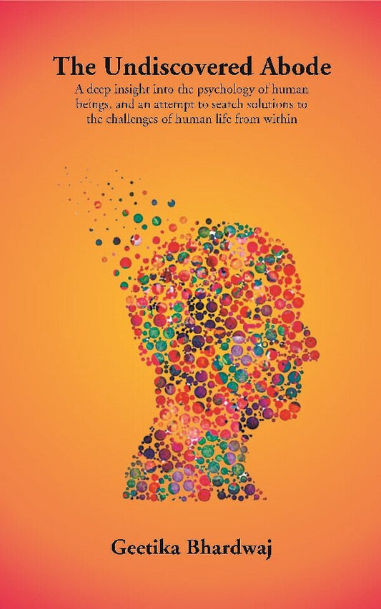 The Undiscovered Abode: A Deep Insight Into The Psychology Of Human Beings, And An Attempt To Search - Gyan Books - Swadesiicart