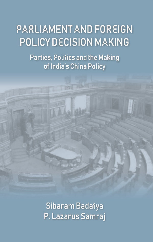 Parliament and Foreign Policy Decision Making : Parties, Politics and the Making of India’s China Policy - Gyan Books