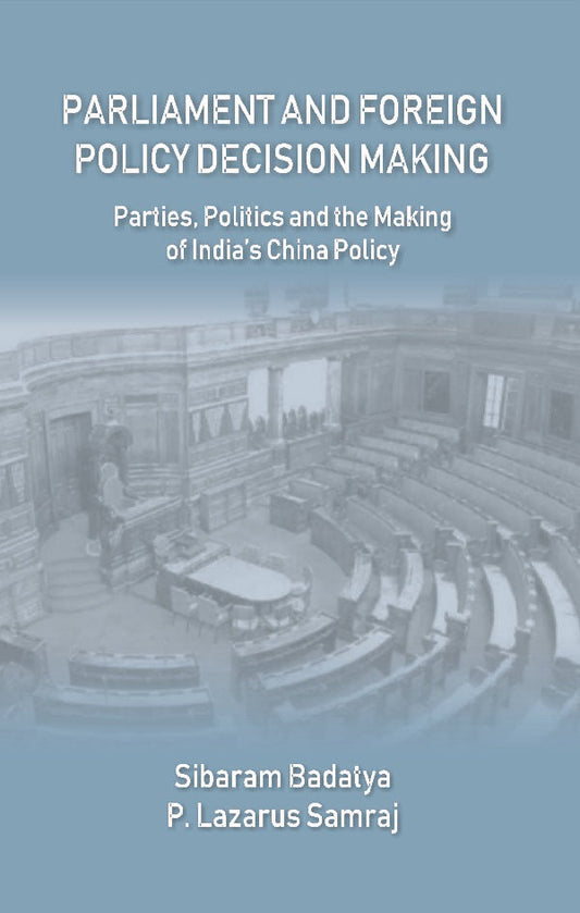 Parliament and Foreign Policy Decision Making : Parties, Politics and the Making of India’s China Policy - Gyan Books - Swadesiicart