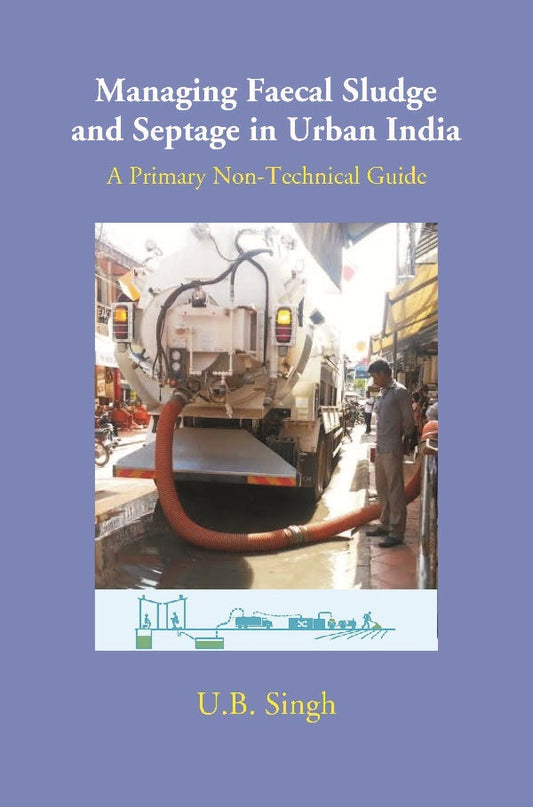 Managing Faecal Sludge and Septage in Urban India: A Primary Non-Technical Guide - Gyan Books - Swadesiicart