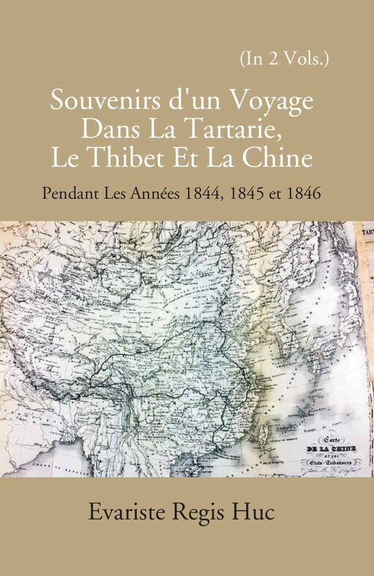 Souvenirs D'un Voyage Dans La Tartarie Le Thibet Et La Chine: Pendant Les Annees 1844, 1845 Et 1846 Vol. 1st - Gyan Books